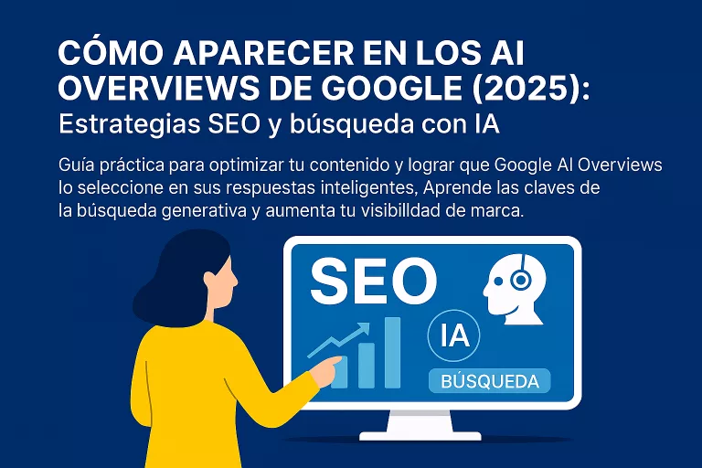 Cómo aparecer en los AI Overviews de Google (2025): Estrategias SEO y búsqueda con IA
