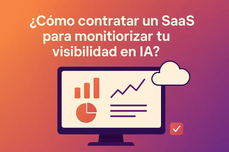 ¿Cómo contratar un servicio SaaS para monitorizar tu visibilidad en IA (sin tirar el dinero)?