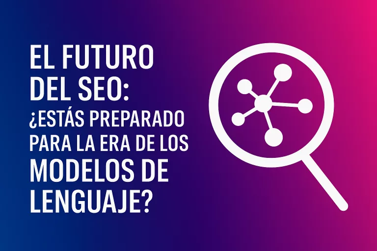 El Futuro del SEO: ¿Estás Preparado para la Era de los Modelos de Lenguaje?